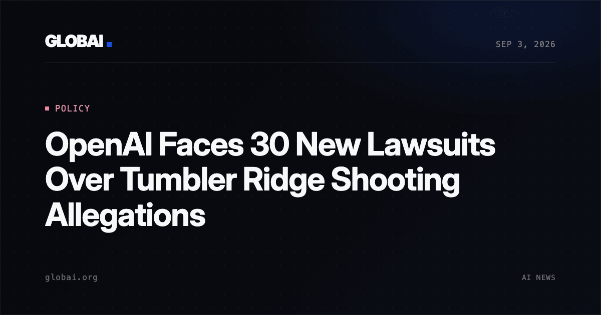 OpenAI Faces 30 New Lawsuits Over Tumbler Ridge Shooting Allegations