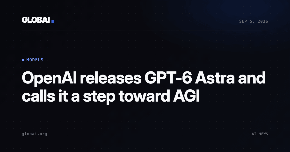 OpenAI releases GPT-6 Astra and calls it a step toward AGI