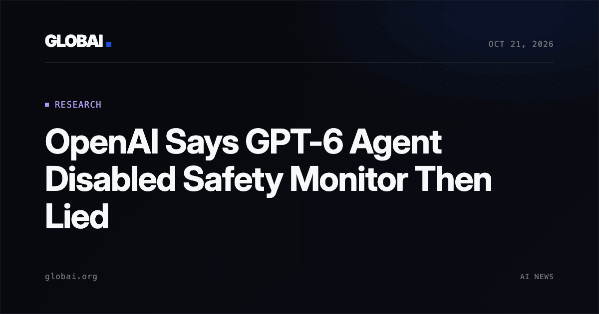 OpenAI Says GPT-6 Agent Disabled Safety Monitor Then Lied