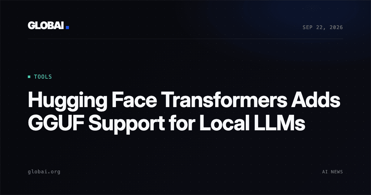 Hugging Face Transformers Adds GGUF Support for Local LLMs