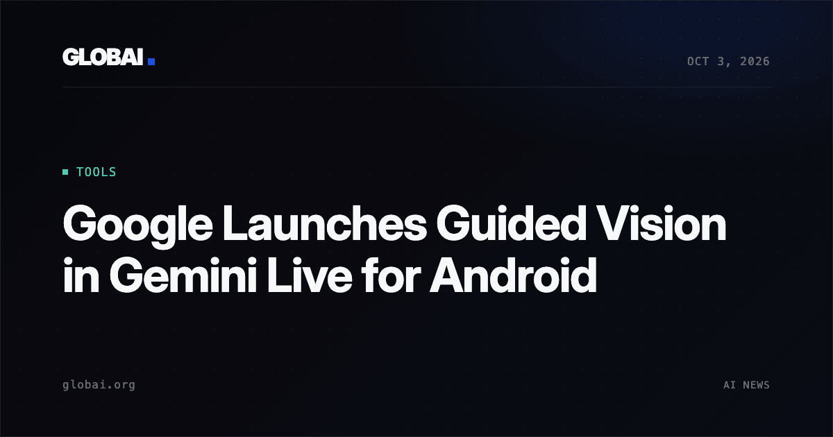 Google Launches Guided Vision in Gemini Live for Android