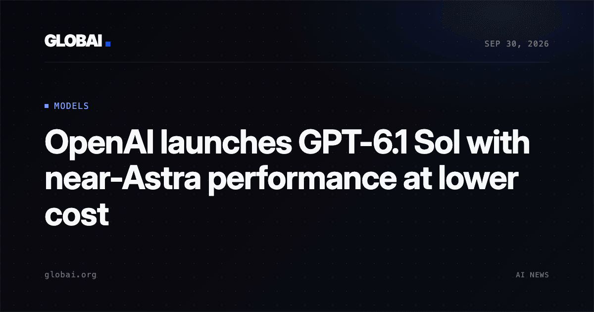 OpenAI launches GPT-6.1 Sol with near-Astra performance at lower cost