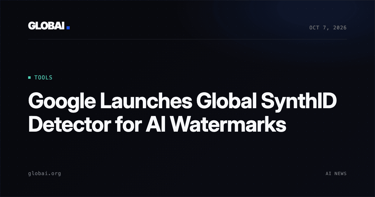 Google Launches Global SynthID Detector for AI Watermarks