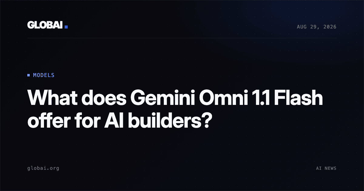 What does Gemini Omni 1.1 Flash offer for AI builders?